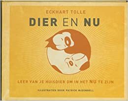 Dier en Nu: leer van je huisdier om in het Nu te zijn by Patrick MacDonnell, Eckhart Tolle