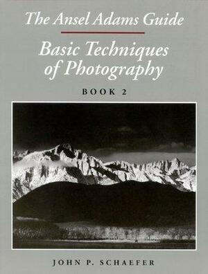 The Ansel Adams Guide: Basic Techniques of Photography, Book 2 by Ansel Adams, John P. Schaefer