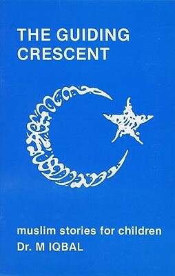 The Guiding Crescent: Muslim Stories for Children by Muhammad Iqbal