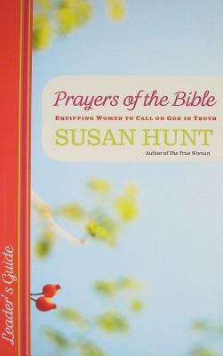 Prayers of the Bible: Equipping Women to Call on God in Truth by Susan Hunt