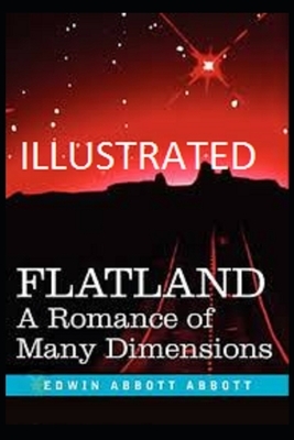 Flatland: A Romance of Many Dimensions Illustrated by Edwin A. Abbott