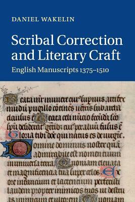 Scribal Correction and Literary Craft by Daniel Wakelin