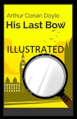 His Last Bow Illustrated by Arthur Conan Doyle