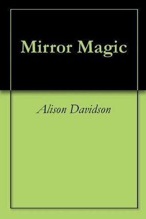 Mirror Magic by Alison Davidson