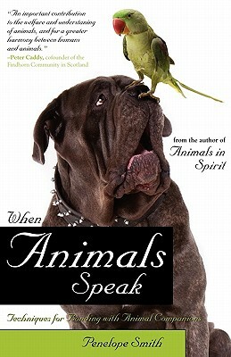 When Animals Speak: Techniques for Bonding with Animal Companions by Penelope Smith