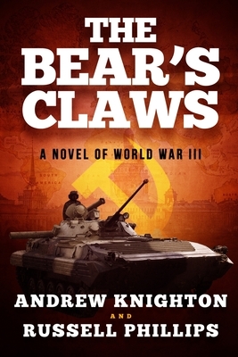 The Bear's Claws: A Novel of World War III by Russell Phillips, Andrew Knighton