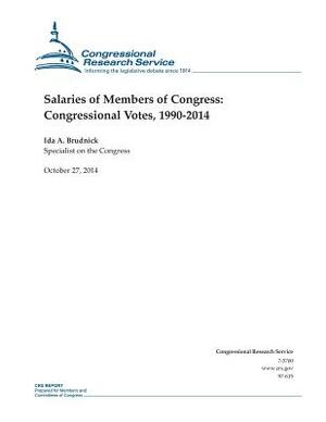 Salaries of Members of Congress: Congressional Votes, 1990-2014 by Congressional Research Service