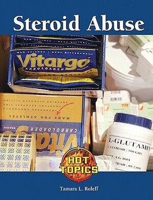 Steroid Abuse by Tamara L. Roleff