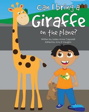 Can I Bring a Giraffe on the Plane? by Lesley-Anne Caporelli