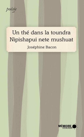Un thé dans la toundra / Nipishapui Nete Mushuat by Josephine Bacon