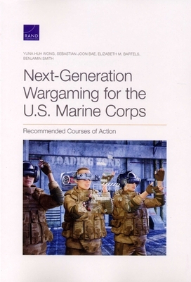 Next-Generation Wargaming for the U.S. Marine Corps: Recommended Courses of Action by Yuna Huh Wong, Sebastian Joon Bae, Elizabeth M. Bartels