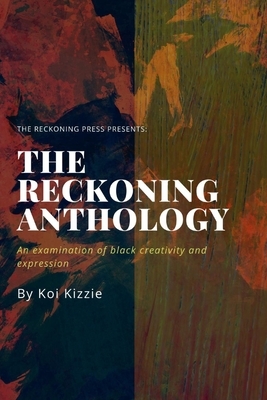 The Reckoning Anthology: An examination of black creativity and expression by Shakira Washington, Eddie White, Jazzmeen Underwood