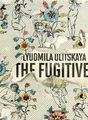 The Fugitive by Lyudmila Ulitskaya, Bela Shayevich