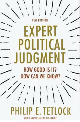 Expert Political Judgment: How Good Is It? How Can We Know? - New Edition by Philip E. Tetlock