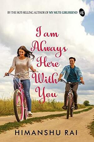 I am Always Here With You by Himanshu Rai