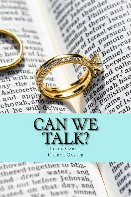 Can We Talk?: A Proven Way to Build Intimacy, Communication and Closeness in Marriage by Cheryl Carter, Derek Carter