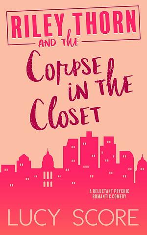 Riley Thorn and the Corpse in the Closet by Lucy Score