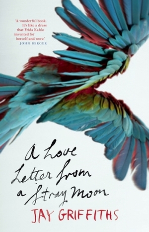 A Love Letter from a Stray Moon by Jay Griffiths