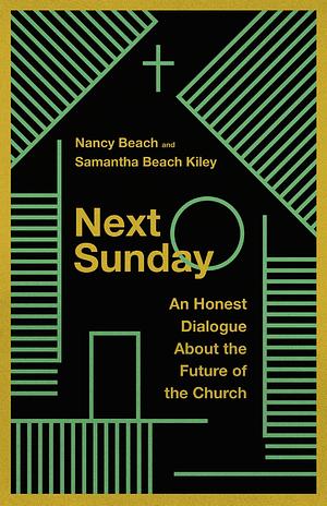 Next Sunday: An Honest Dialogue About the Future of the Church by Samantha Beach Kiley, Nancy Beach, Nancy Beach