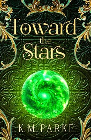 Toward the Stars by K.M. Parke