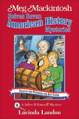 Meg Mackintosh Solves Seven American History Mysteries - Title #9: A Solve-It-Yourself Mystery by Lucinda Landon