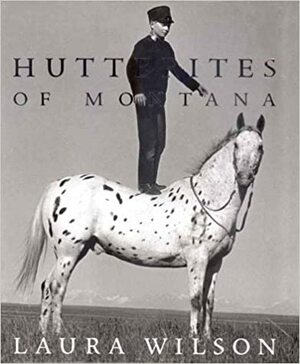 Hutterites of Montana by Laura Wilson