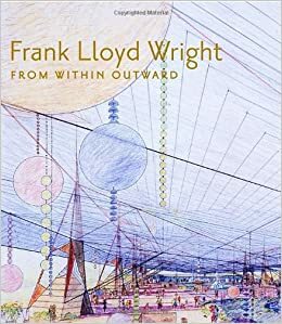 Frank Lloyd Wright: From Within Outward by Neil Levine, Bruce Brooks Pfeiffer, Mina Marefat, Richard Cleary, Joseph Siry