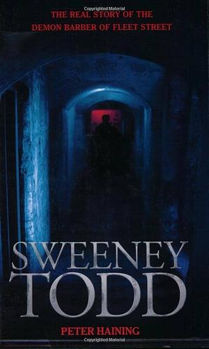 Sweeney Todd: The Real Story of the Demon Barber of Fleet Street by Peter Haining