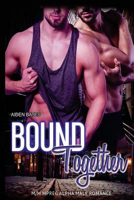 Bound Together: M/M Mpreg Alpha Male Romance by Aiden Bates