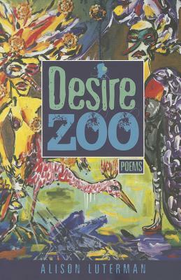 Desire Zoo: Poems by Alison Luterman