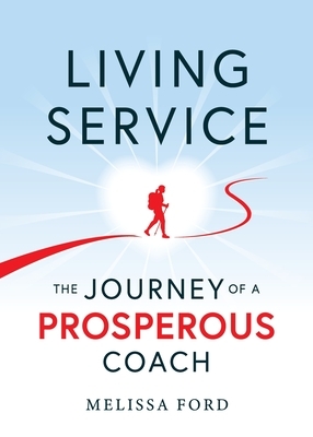 Living Service: The Journey of a Prosperous Coach by Melissa Ford
