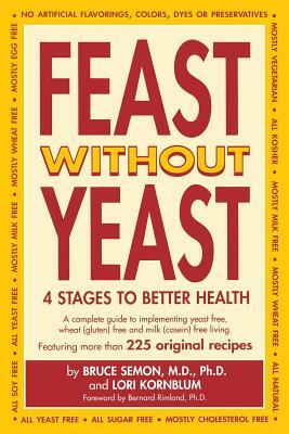 Feast Without Yeast 4 Stages to Better Health by Jeanie Semon, Lori S. Kornblum, Bruce Semon