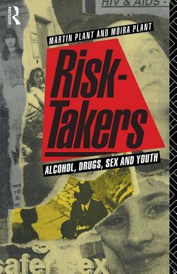 Risk-Takers: Alcohol, Drugs, Sex and Youth by Moira Plant