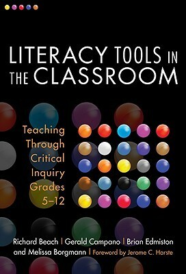 Literacy Tools in the Classroom: Teaching Through Critical Inquiry, Grades 5-12 by Gerald Campano, Melissa Borgmann, Brian Edmiston, Richard W. Beach