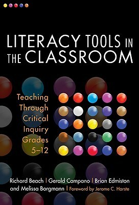 Literacy Tools in the Classroom: Teaching Through Critical Inquiry, Grades 5-12 by Richard W. Beach, Gerald Campano, Brian Edmiston, Melissa Borgmann