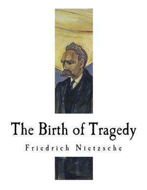 The Birth of Tragedy: Hellenism and Pessimism by Friedrich Nietzsche