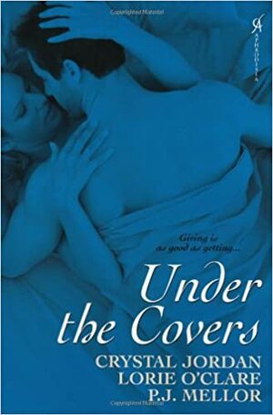 Under The Covers by Crystal Jordan, P.J. Mellor, Lorie O'Clare