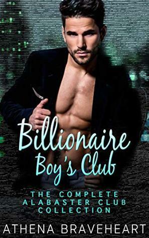 Billionaire Boys Club: The Complete Alabaster Club Collection by Athena Braveheart