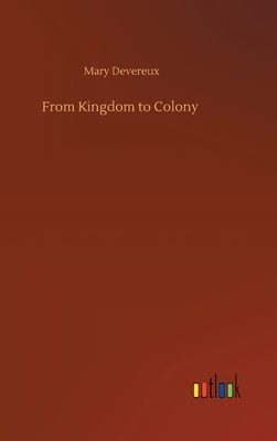 From Kingdom to Colony by Mary Devereux