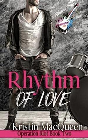  Rhythm of Love: A Rock Star Romance (Operation Riot Book 2) by Kristin MacQueen