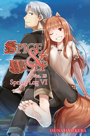 Spice and Wolf, Vol. 23 (light novel): Spring Log VI by Isuna Hasekura