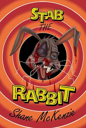 Stab the Rabbit by Shane McKenzie