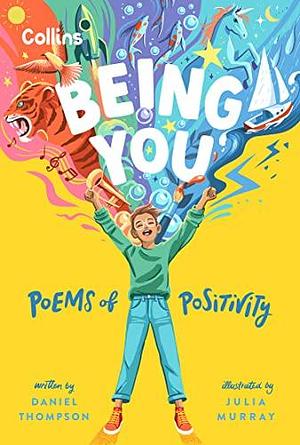 Being you: Poems of positivity to support kids' emotional wellbeing by Julia Murray, Daniel Thompson, Collins Kids