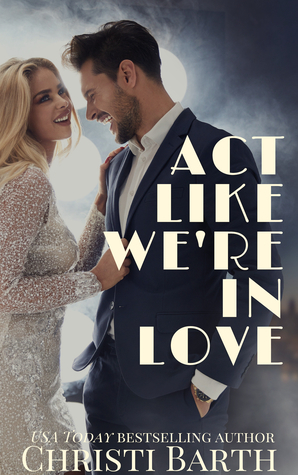 Act Like We're in Love by Christi Barth