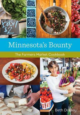 Minnesota's Bounty: The Farmers Market Cookbook by Beth Dooley, Mette Nielsen