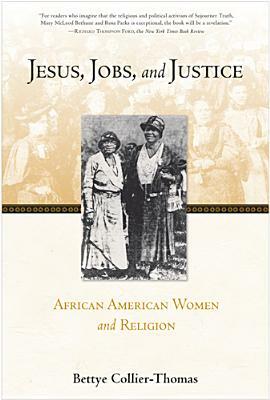 Jesus, Jobs, and Justice: African American Women and Religion by Bettye Collier-Thomas