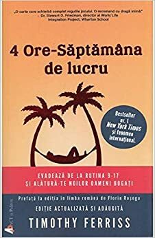 4 ore - saptamana de lucru by Timothy Ferriss