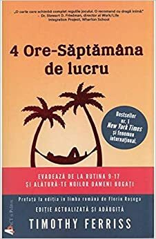 4 ore - saptamana de lucru by Timothy Ferriss