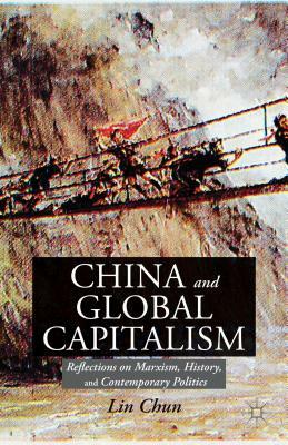 China and Global Capitalism: Reflections on Marxism, History, and Contemporary Politics by Chun Lin