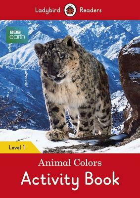 BBC Earth: Animal Colors Activity Book - Ladybird Readers Level 1 by Ladybird
